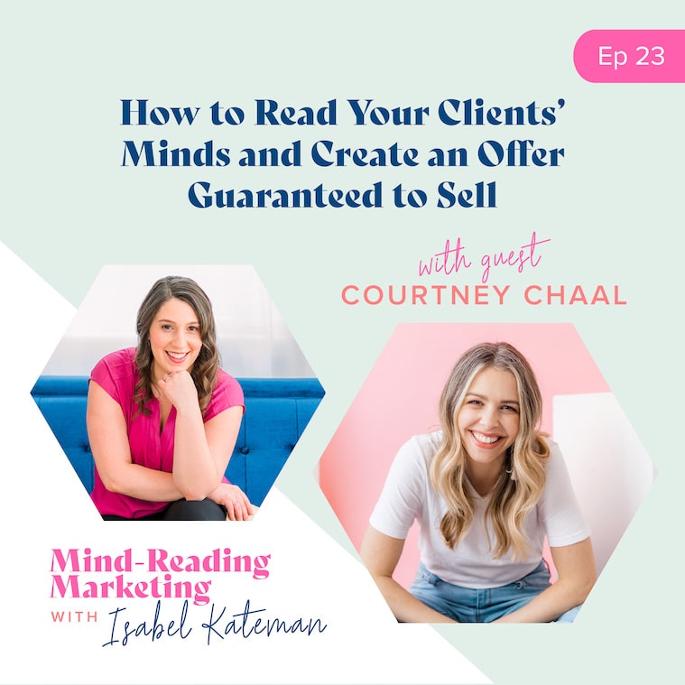 Episode 23 Mind-Reading Marketing Podcast - How to Read Your Clients' Minds to Create an Offer Guaranteed to Sell with Courtney Chaal