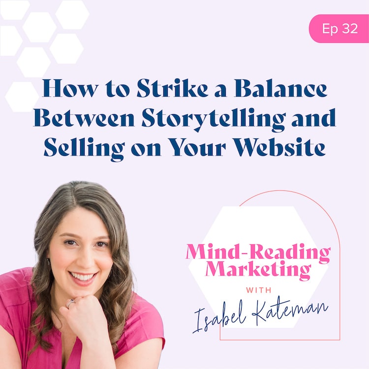 How to Strike a Balance Between Storytelling and Selling on Your Website - Mind-Reading Marketing Episode 32 Podcast Cover