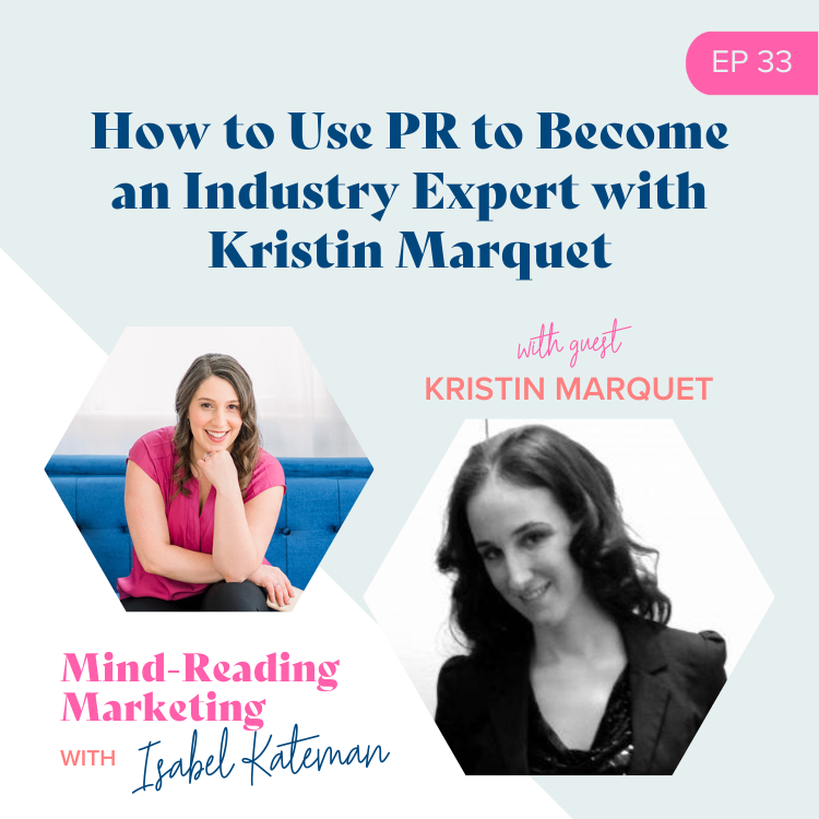 How to Use PR to Become an Industry Expert with Kristin Marquet - Mind-Reading Marketing Episode 33 Podcast Cover
