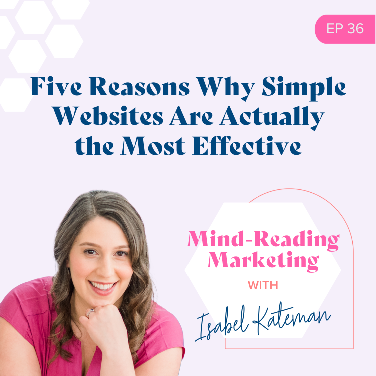 Five Reasons Why Simple Websites Are Actually the Most Effective - Mind-Reading Marketing Episode 36 Podcast Cover