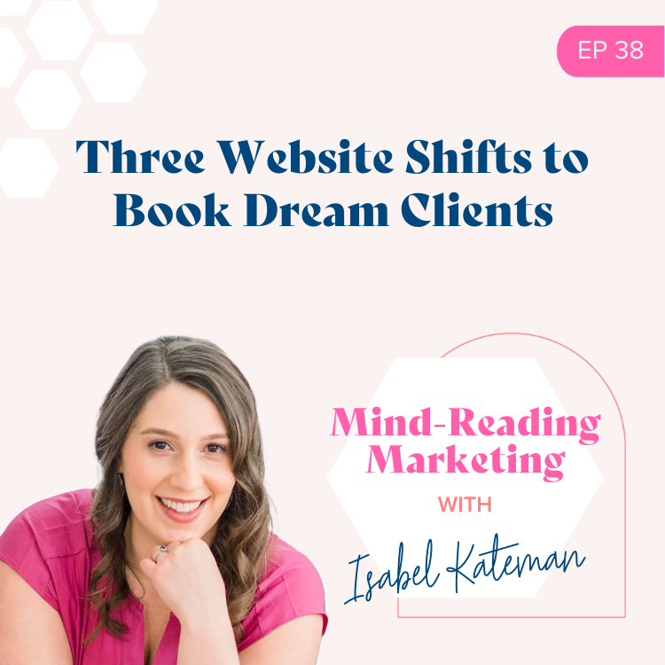 Three Website Shifts to Book Dream Clients- Mind-Reading Marketing Episode 38 Podcast Cover